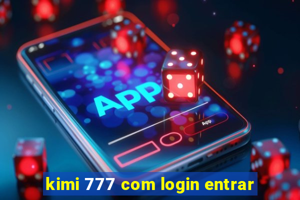 kimi 777 com login entrar